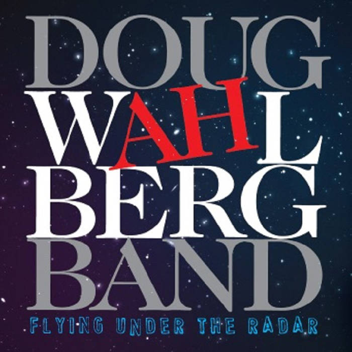 Flying under the radar - DOUG WAHLBERG BAND